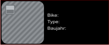 Bike:    Type:   Baujahr: